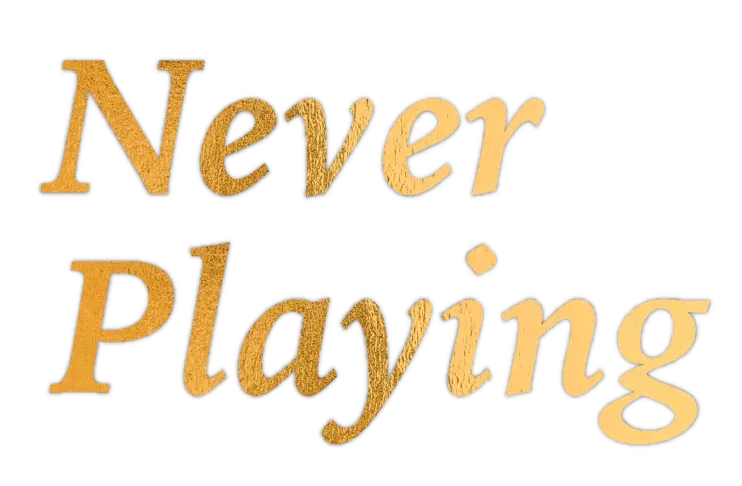 Wording never playing, gold with white background